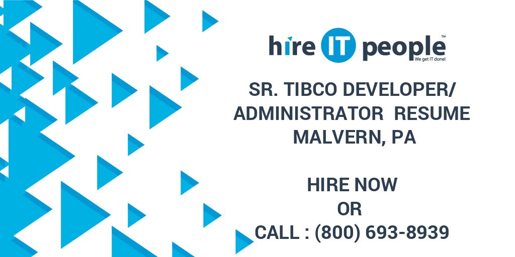 Sr TIBCO Developer Administrator Resume Malvern PA Hire IT People