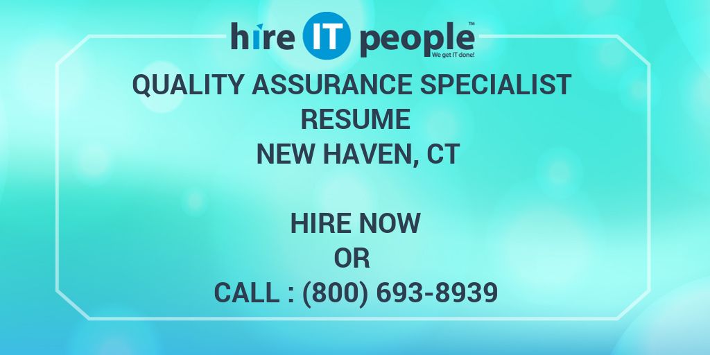 Quality Assurance SPECIALIST Resume New Haven, CT - Hire IT People - We get IT done