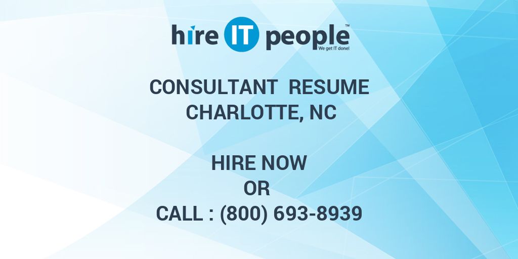 Consultant Resume Charlotte, NC Hire IT People We get IT done