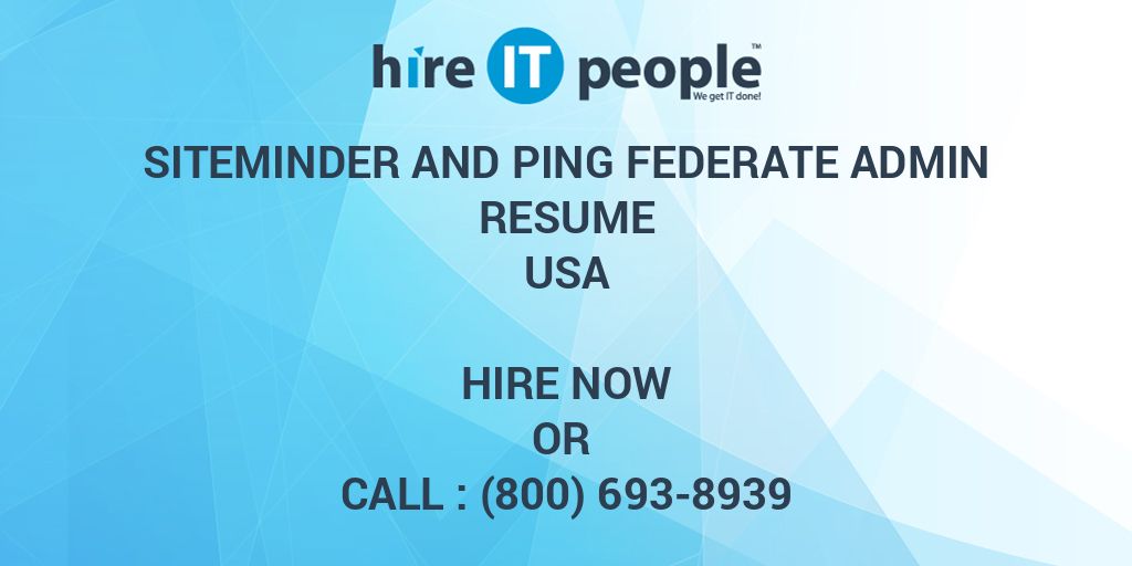 siteminder-and-ping-federate-admin-resume-hire-it-people-we-get-it-done