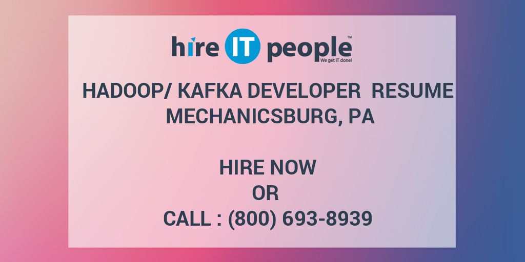 Hadoop/Kafka Developer Resume Mechanicsburg, PA Hire IT People We