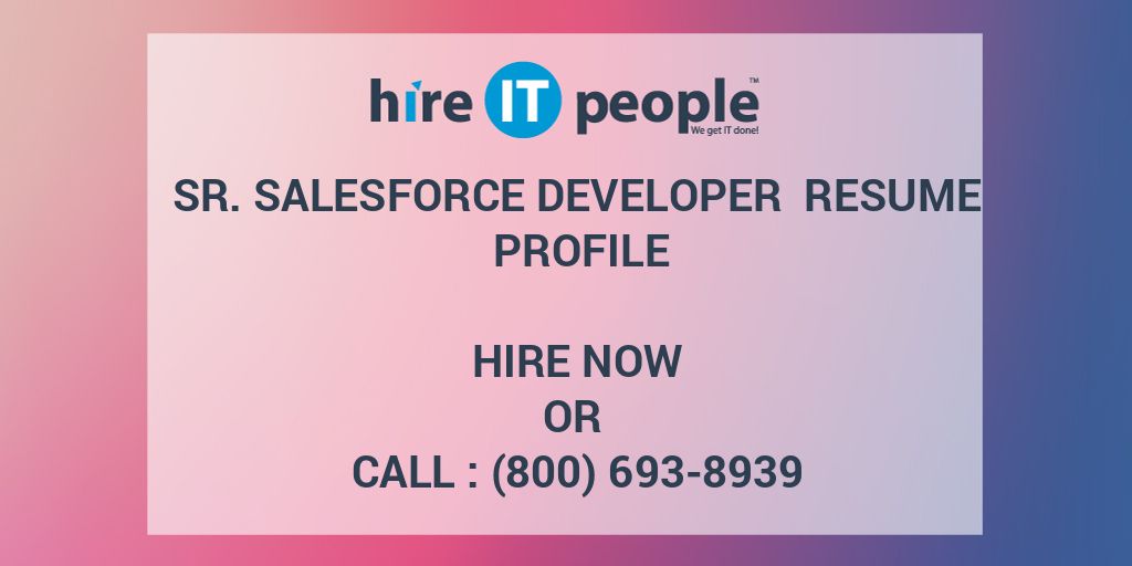 Sr Salesforce Developer Resume Profile Hire It People We Get It Done