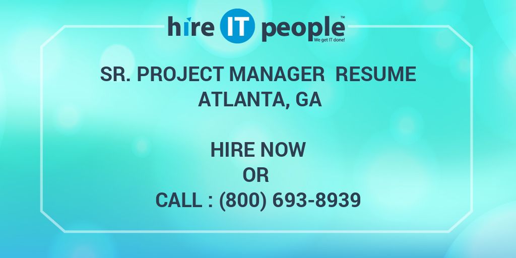 Sr. Project Manager Resume Atlanta, GA Hire IT People We get IT done