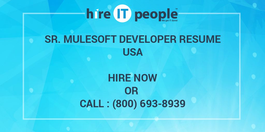 Sr. MuleSoft Developer Resume - Hire IT People - We Get IT Done