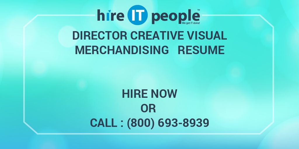 Director Creative Visual Merchandising Resume Hire IT People We get