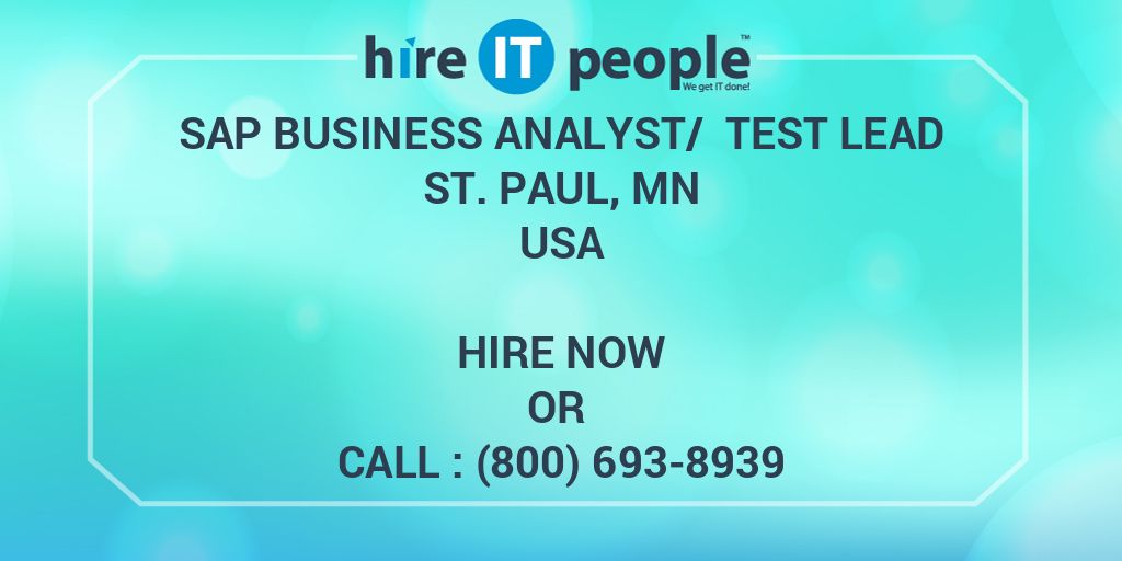 SAP Business Analyst/ Test Lead St. Paul, MN Hire IT People We get