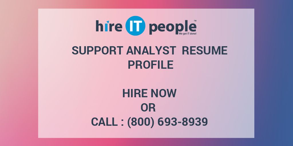 Support Analyst Resume Profile Hire It People We Get It Done