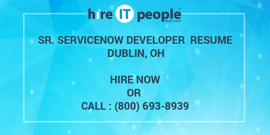 Sr. ServiceNow Developer Resume DUBLIN, OH Hire IT People We get IT