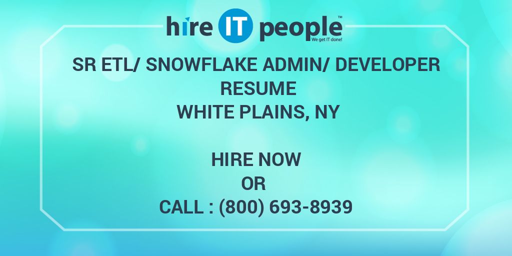 Sr ETL/SnowFlake Admin/Developer Resume White Plains, NY Hire IT People We get IT done