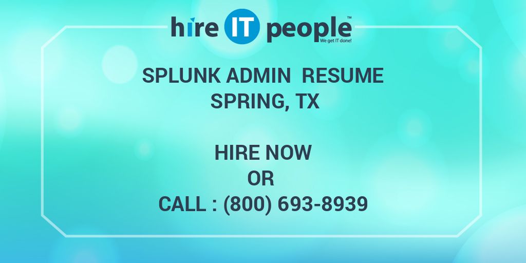 splunk-admin-resume-spring-tx-hire-it-people-we-get-it-done