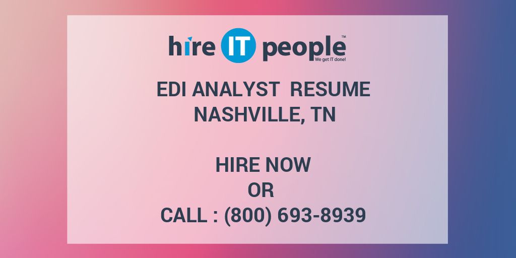 EDI Analyst Resume Nashville, TN Hire IT People We get IT done