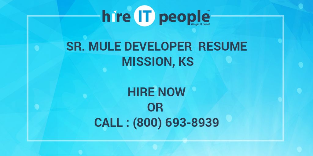 Sr. Mule Developer Resume Mission, KS Hire IT People We get IT done