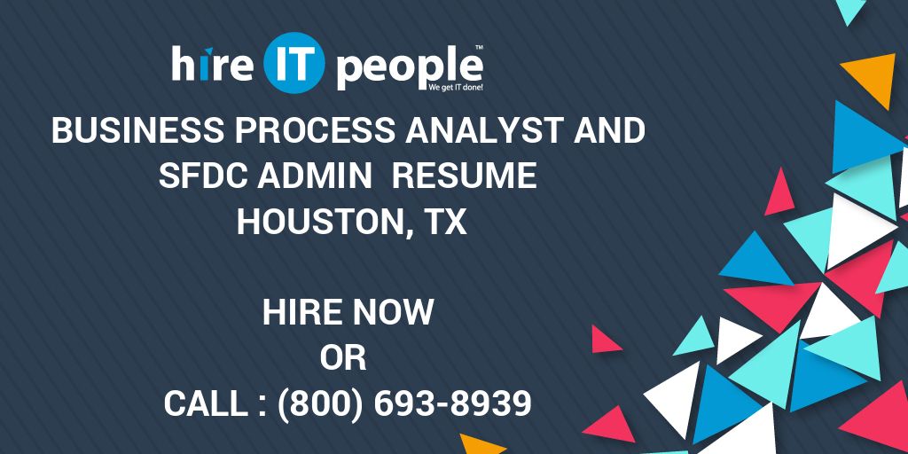 Business Process Analyst and SFDC Admin Resume Houston, TX Hire IT