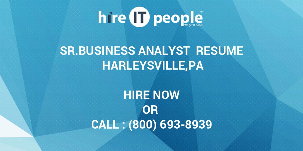 Sr.business Analyst Resume Harleysville,pa - Hire It People - We Get It 