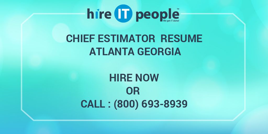 CHIEF ESTIMATOR Resume ATLANTA Hire IT People We get IT done