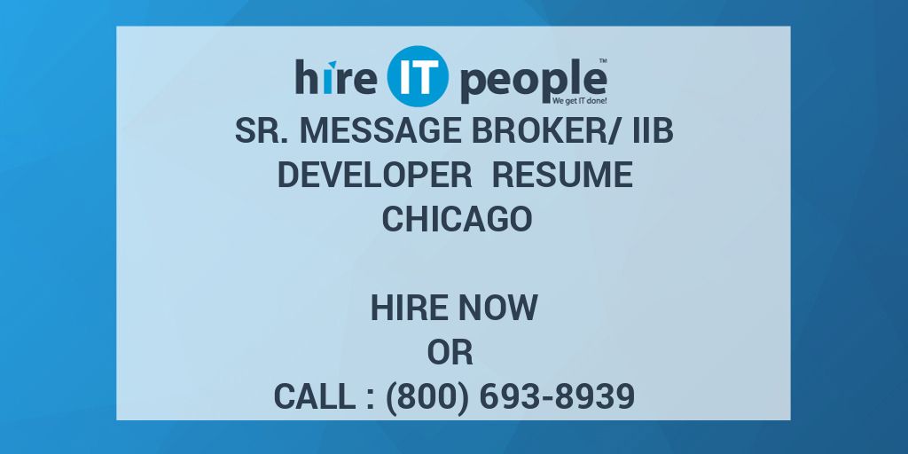 Sr. Message Broker/IIB Developer Resume CHICAGO - Hire IT People - We ...